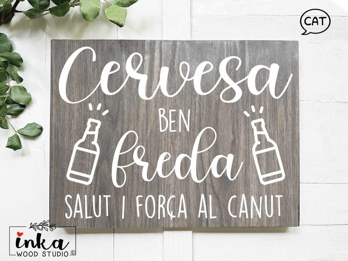 Comercial wood sign - All You Need Is Love and a beer, Cerveza fria para brindar con alegria, cervesa ben freda força al canut (Copy)